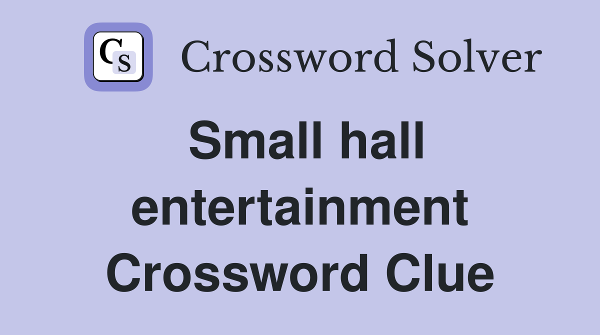 Small hall entertainment Crossword Clue