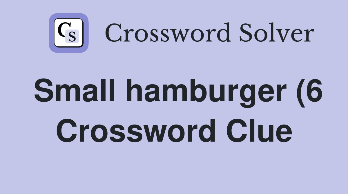 Small hamburger (6) Crossword Clue Answers Crossword Solver Small hamburger (6) Crossword Clue Answers Crossword Solver