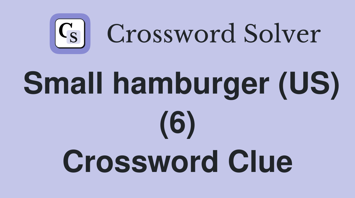 Small hamburger (US) (6) Crossword Clue