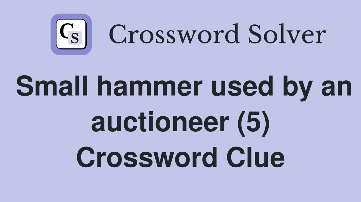 Small hammer used by an auctioneer (5) Crossword Clue