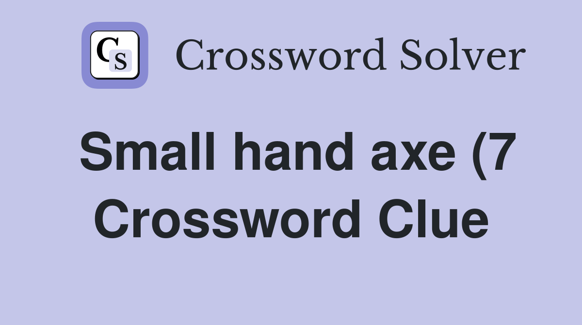 Small hand axe (7) Crossword Clue Answers Crossword Solver Small hand axe (7) Crossword Clue Answers Crossword Solver