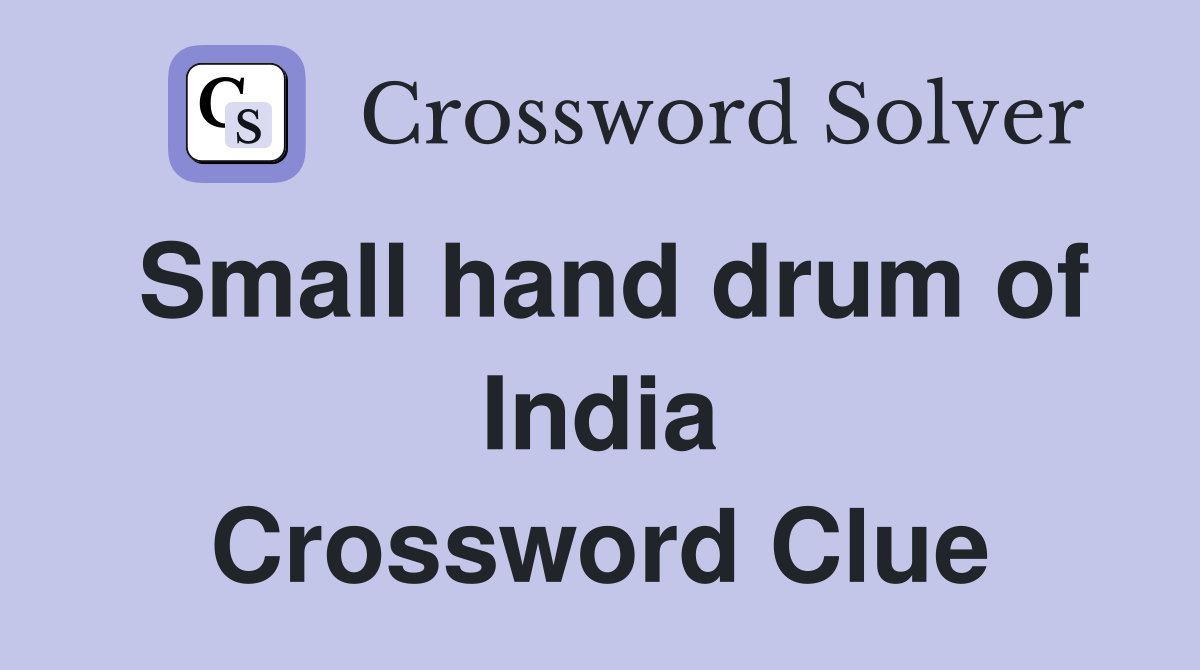 Small hand drum of India Crossword Clue