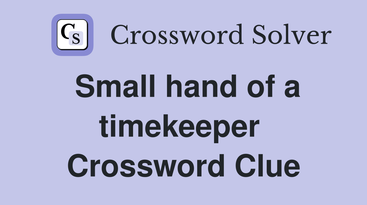 Small hand of a timekeeper  Crossword Clue