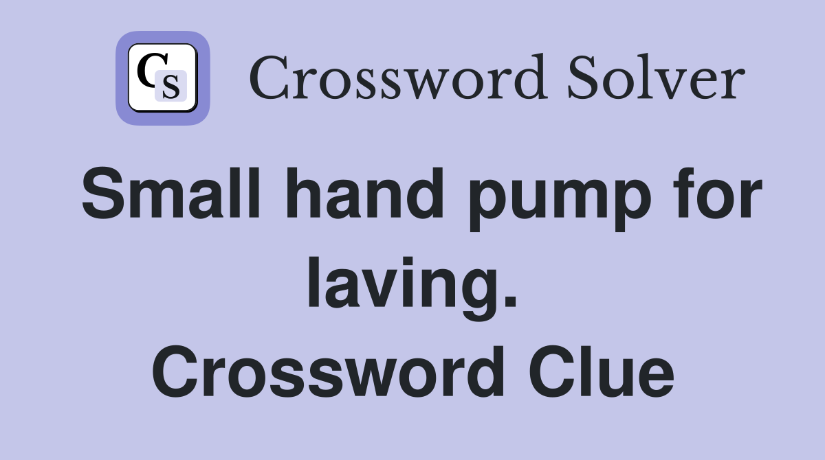 Small hand pump for laving. Crossword Clue