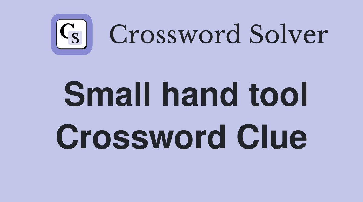 Small hand tool Crossword Clue