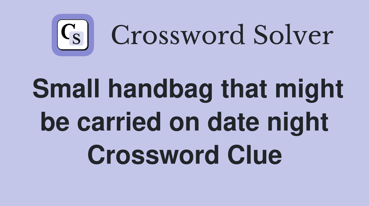 Small handbag that might be carried on date night Crossword Clue