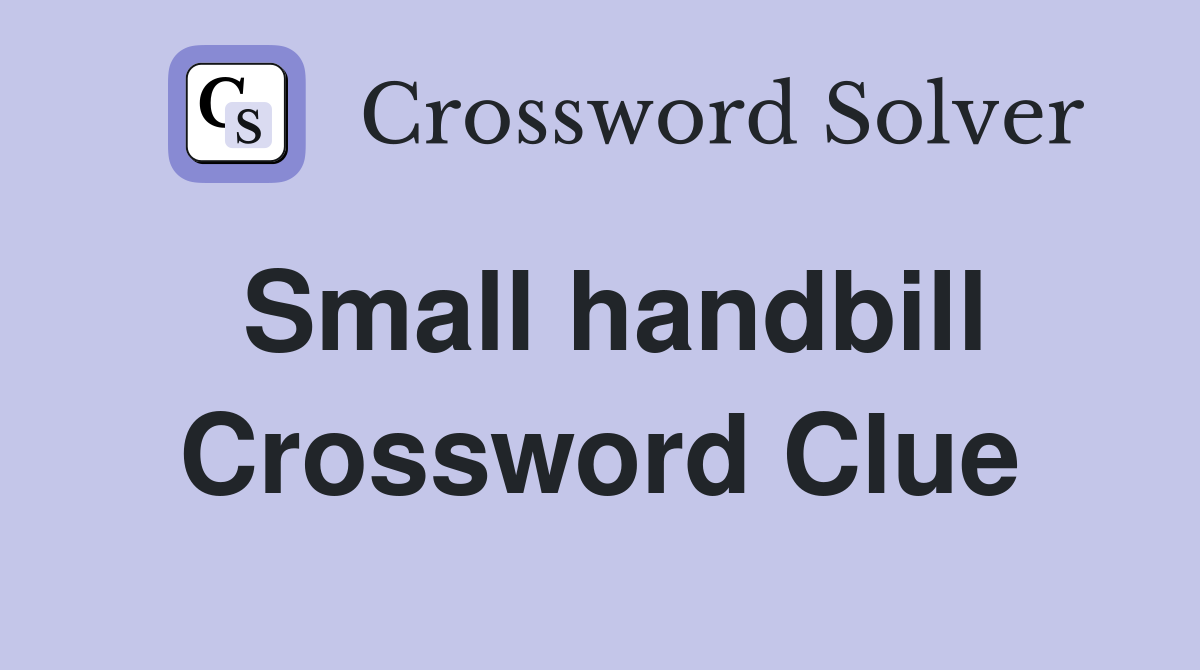 Small handbill Crossword Clue