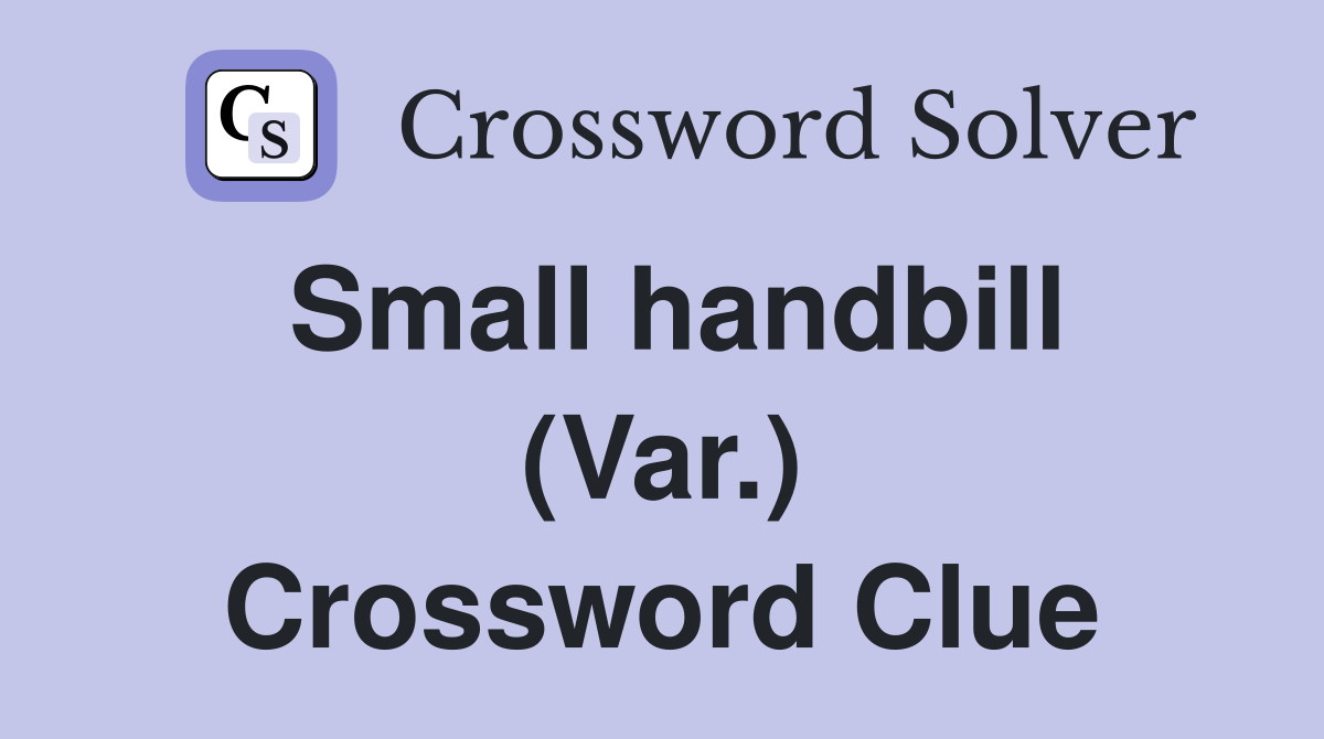 Small handbill (Var.) Crossword Clue