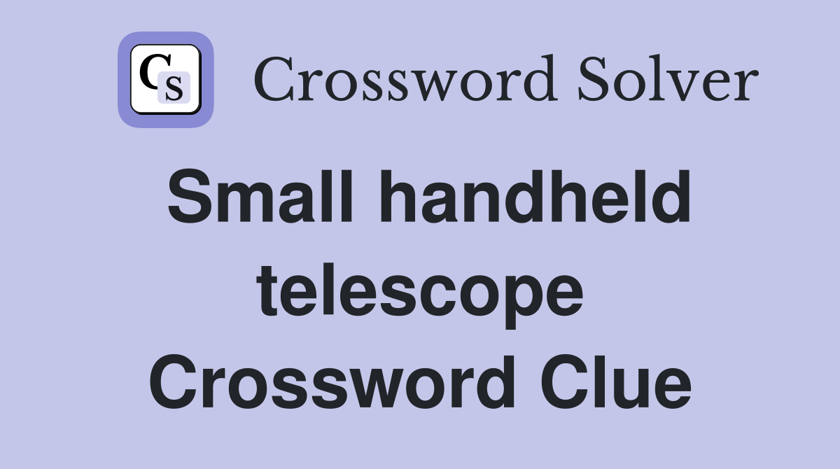 Small handheld telescope Crossword Clue
