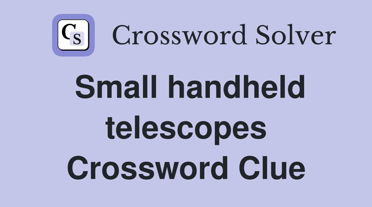 Small handheld telescopes Crossword Clue