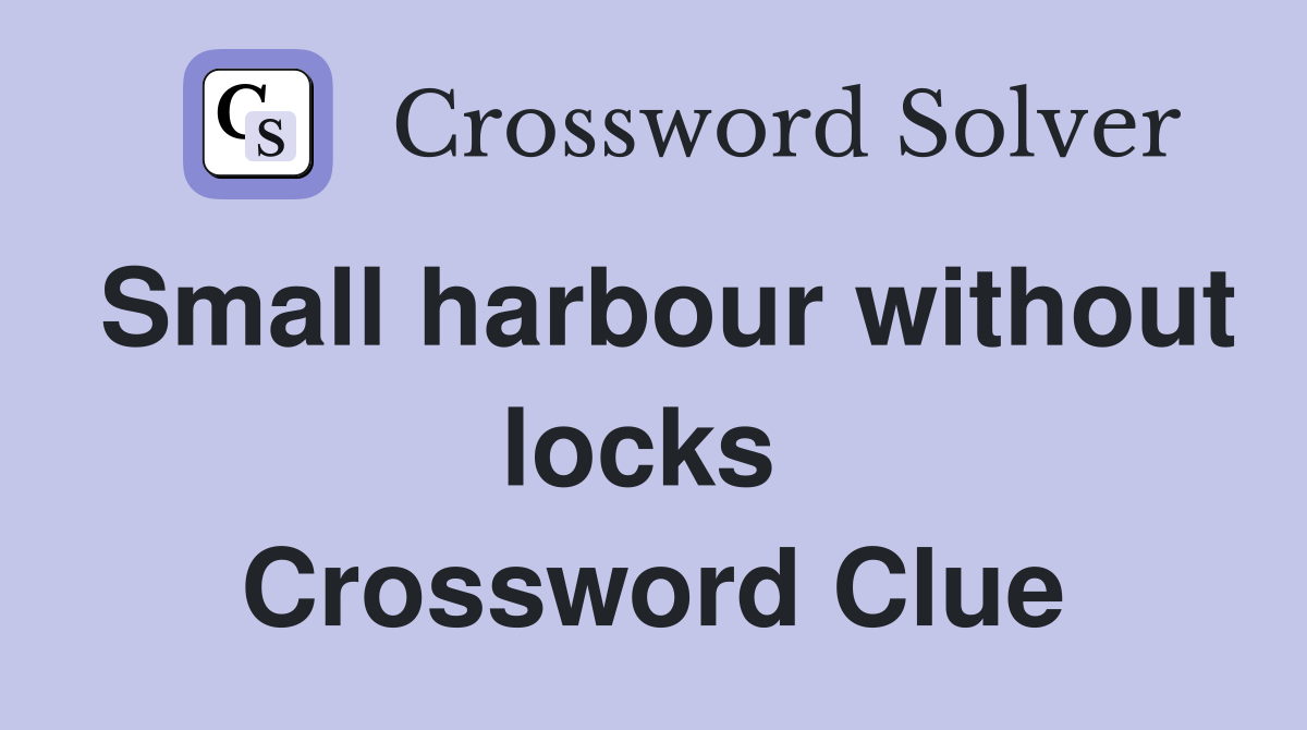 Small harbour without locks  Crossword Clue