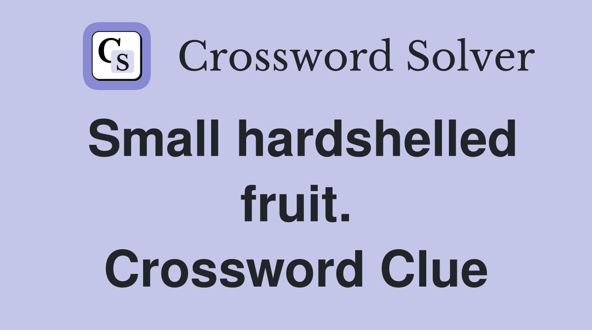 Small hardshelled fruit. Crossword Clue