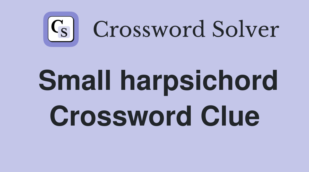 Small harpsichord Crossword Clue