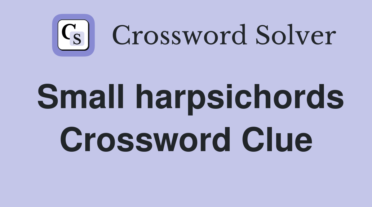 Small harpsichords Crossword Clue