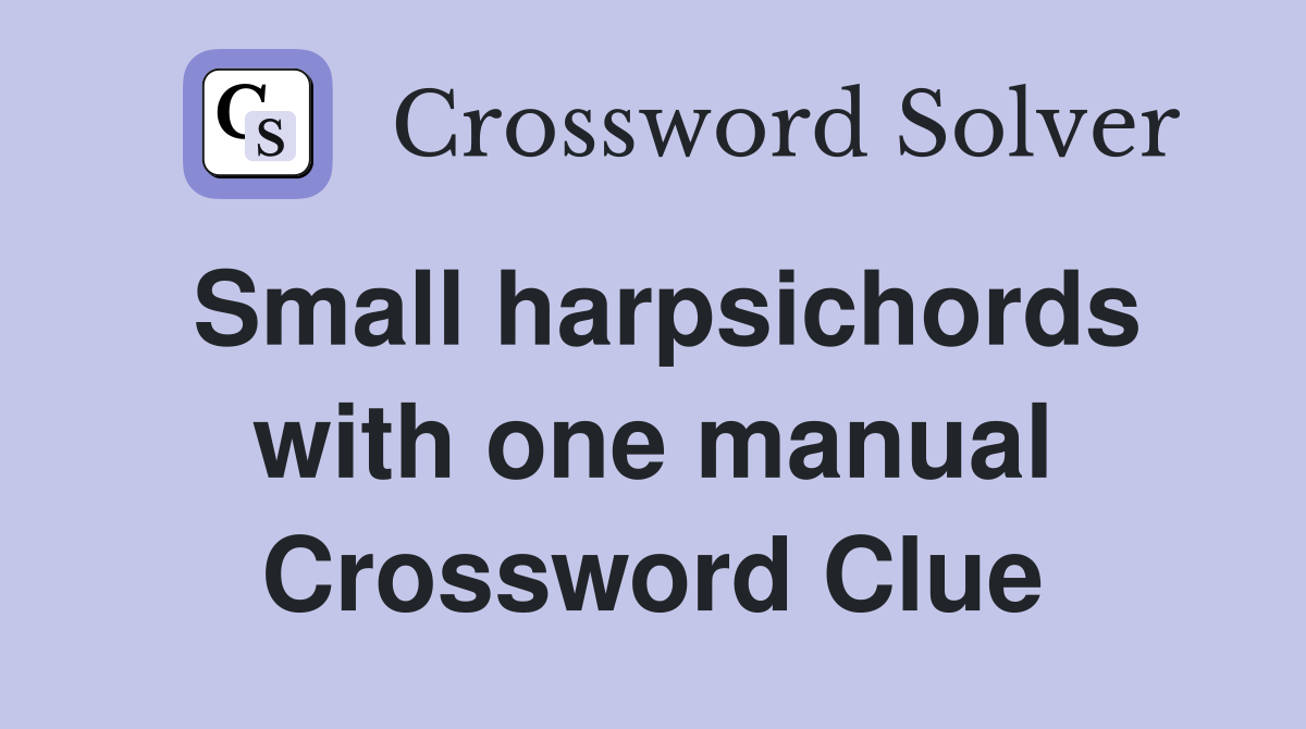 Small harpsichords with one manual Crossword Clue