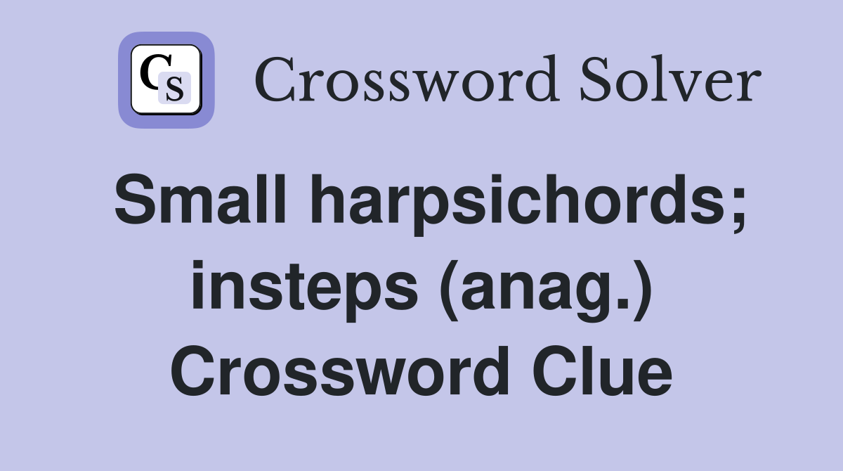 Small harpsichords; insteps (anag.) Crossword Clue