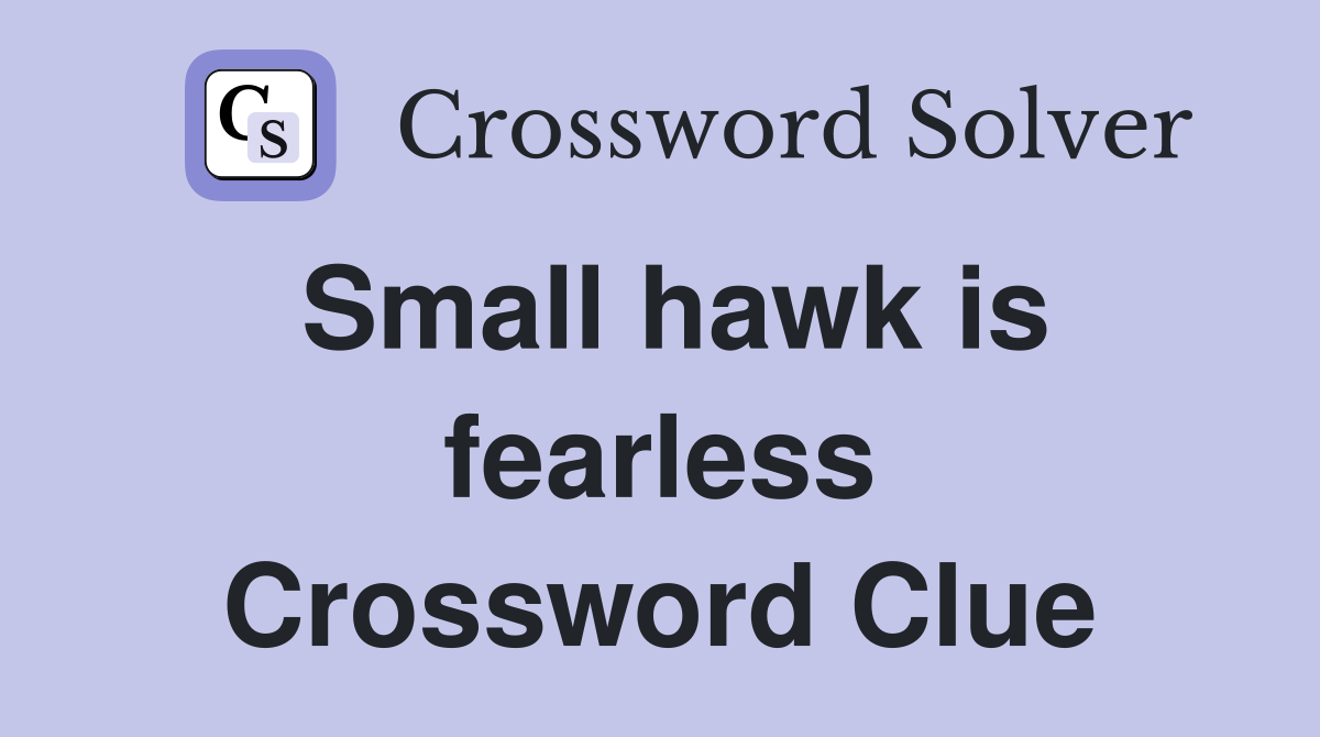 Small hawk is fearless Crossword Clue