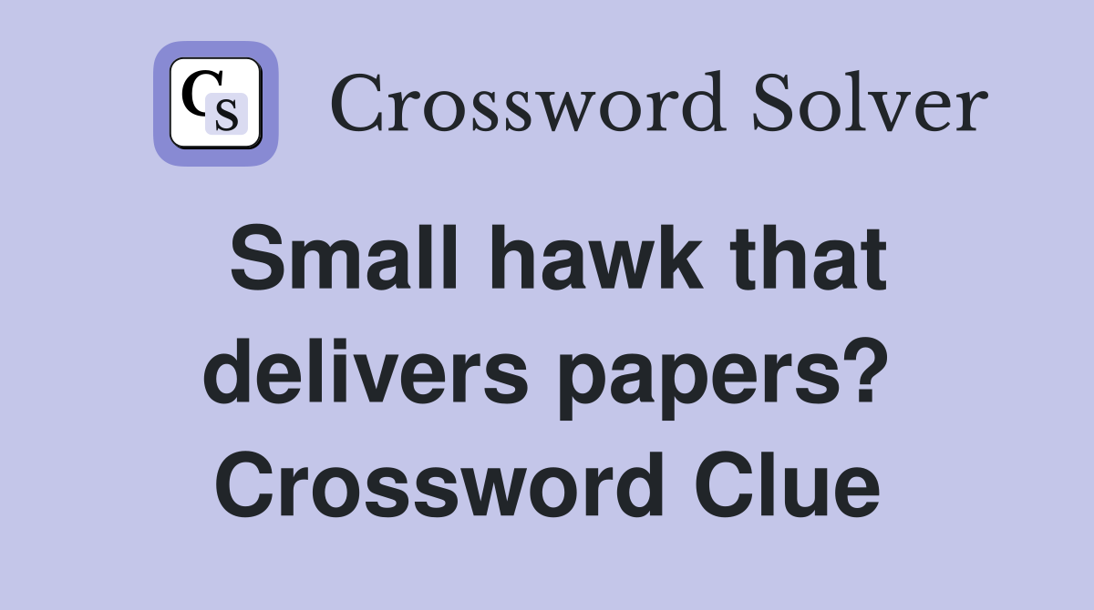 Small hawk that delivers papers? Crossword Clue
