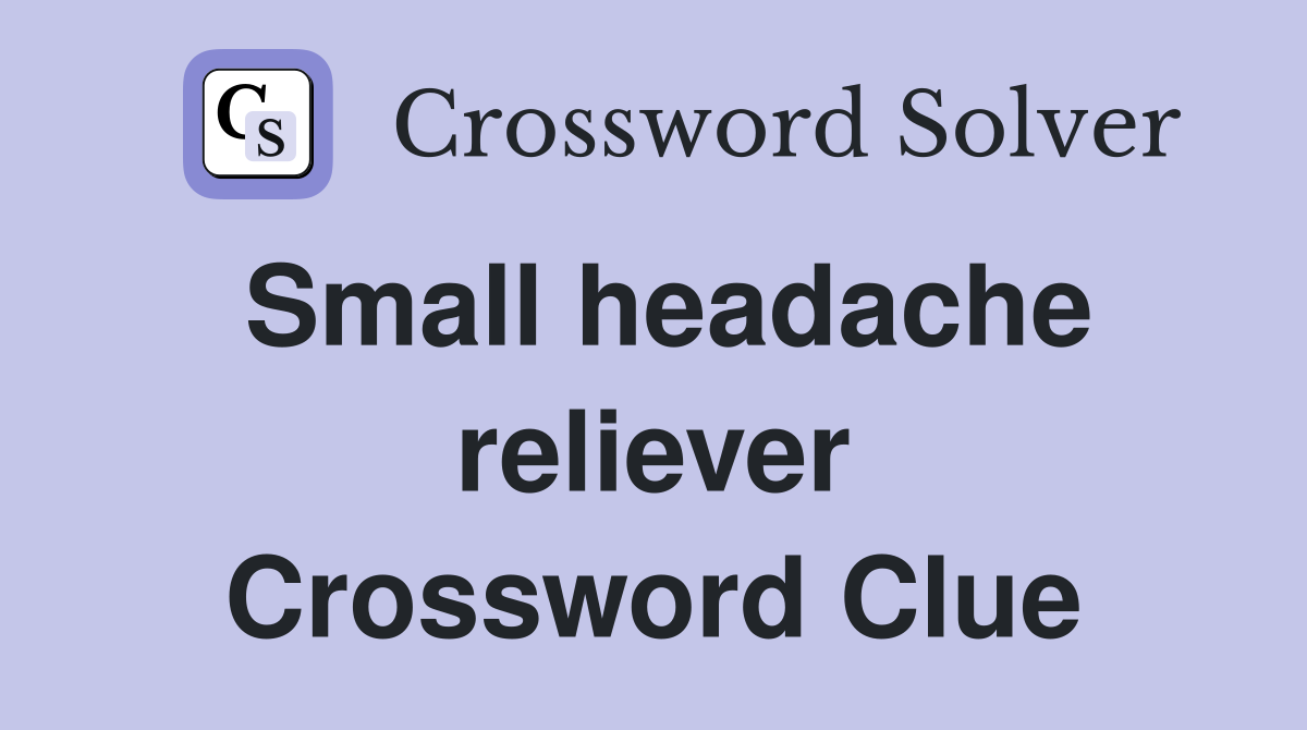 Small headache reliever Crossword Clue