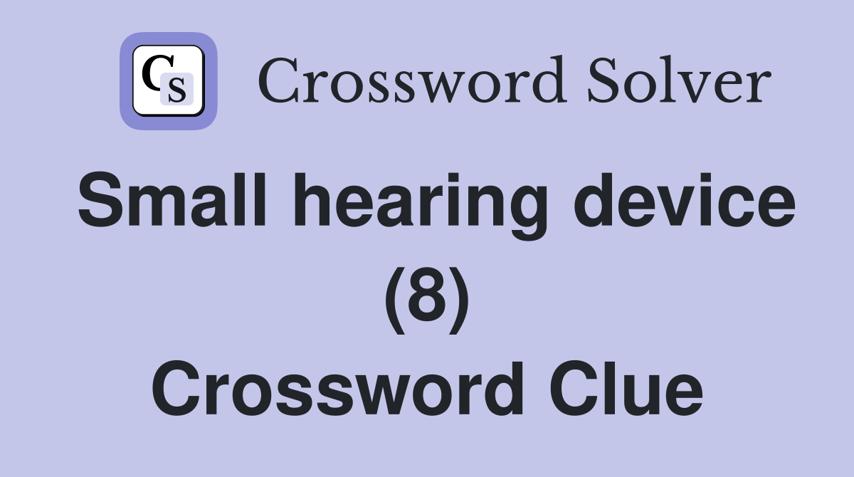 Small hearing device (8) Crossword Clue