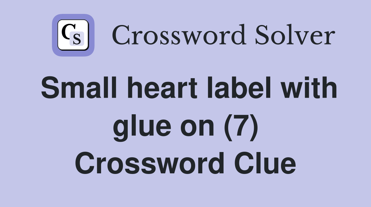Small heart label with glue on (7) Crossword Clue