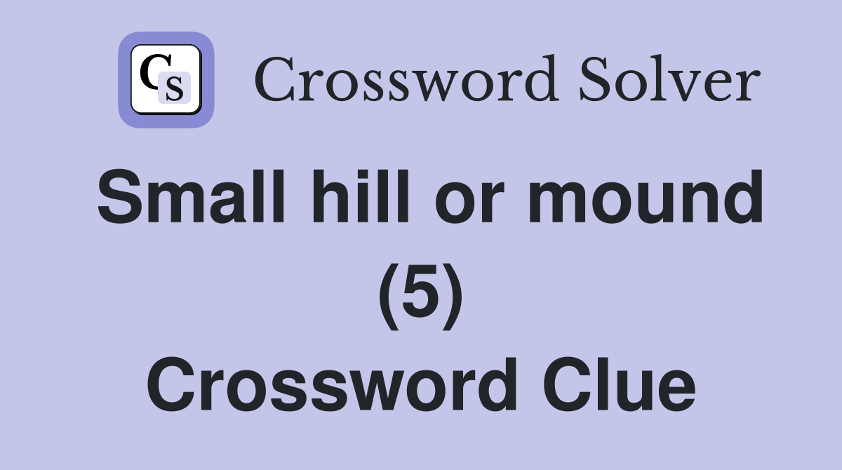Small hill or mound (5) Crossword Clue