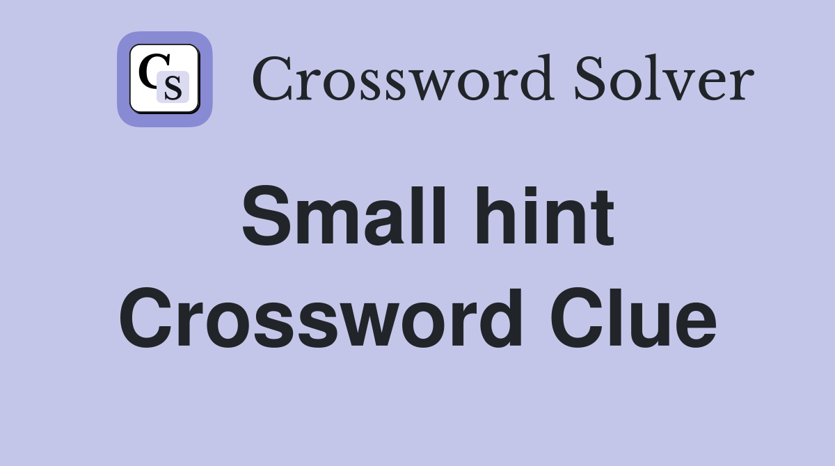 Small hint Crossword Clue