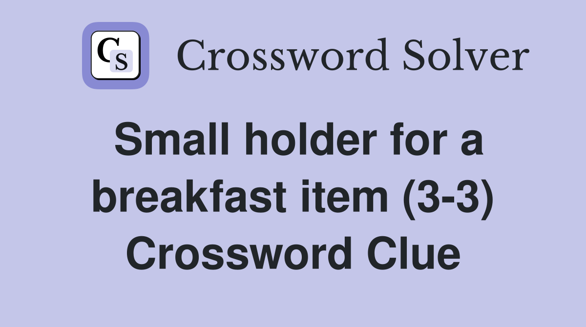 Small holder for a breakfast item (3-3) Crossword Clue