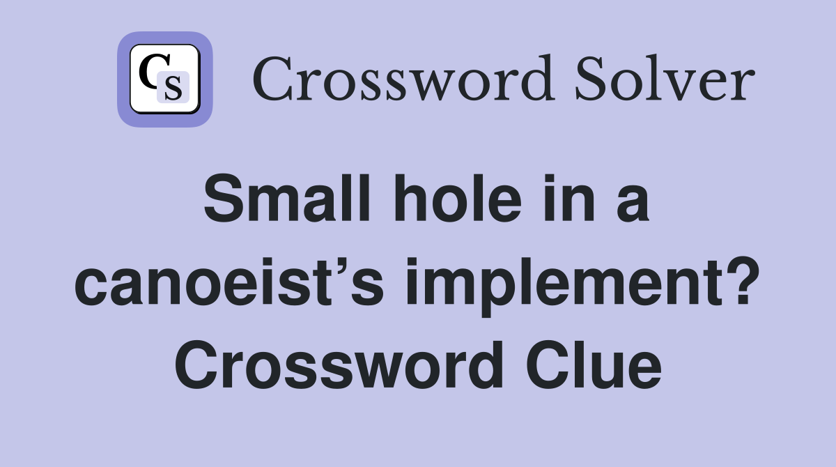 Small hole in a canoeist’s implement? Crossword Clue