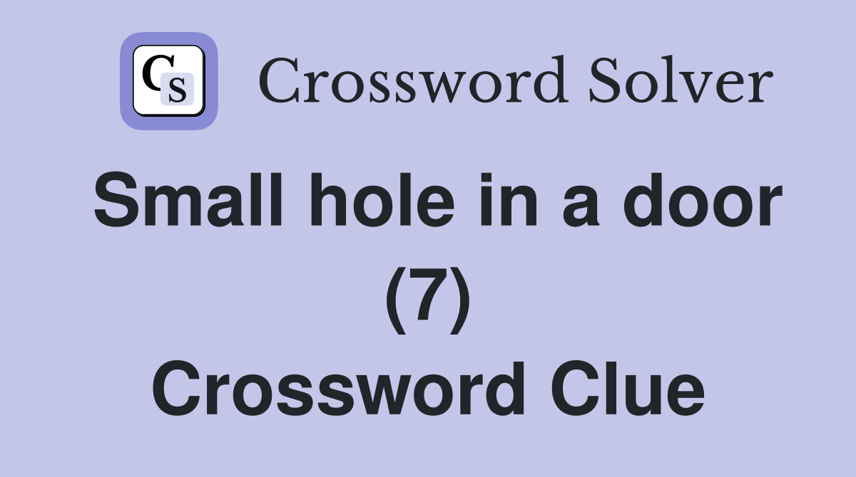 Small hole in a door (7) Crossword Clue