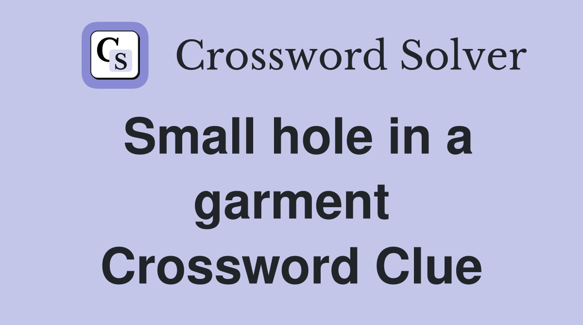 Small hole in a garment Crossword Clue