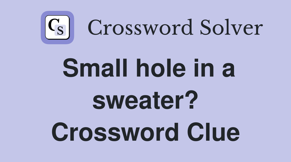 Small hole in a sweater? Crossword Clue