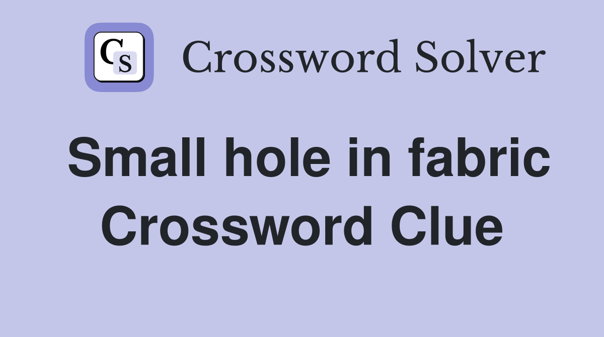Small hole in fabric Crossword Clue