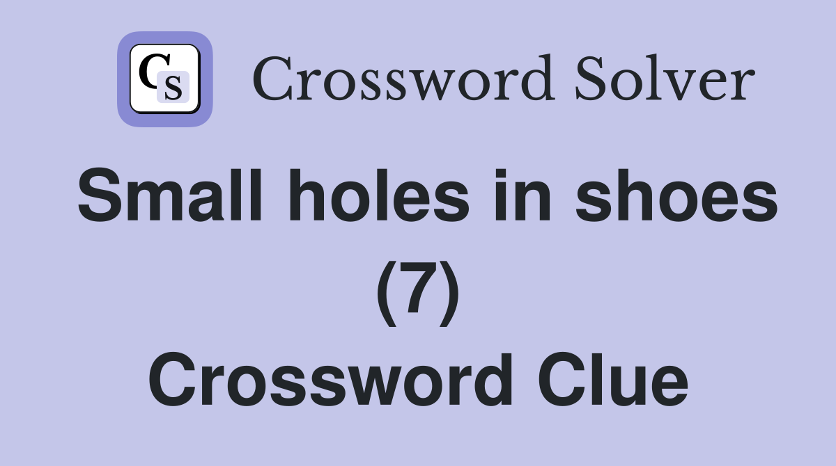 Small holes in shoes (7) Crossword Clue