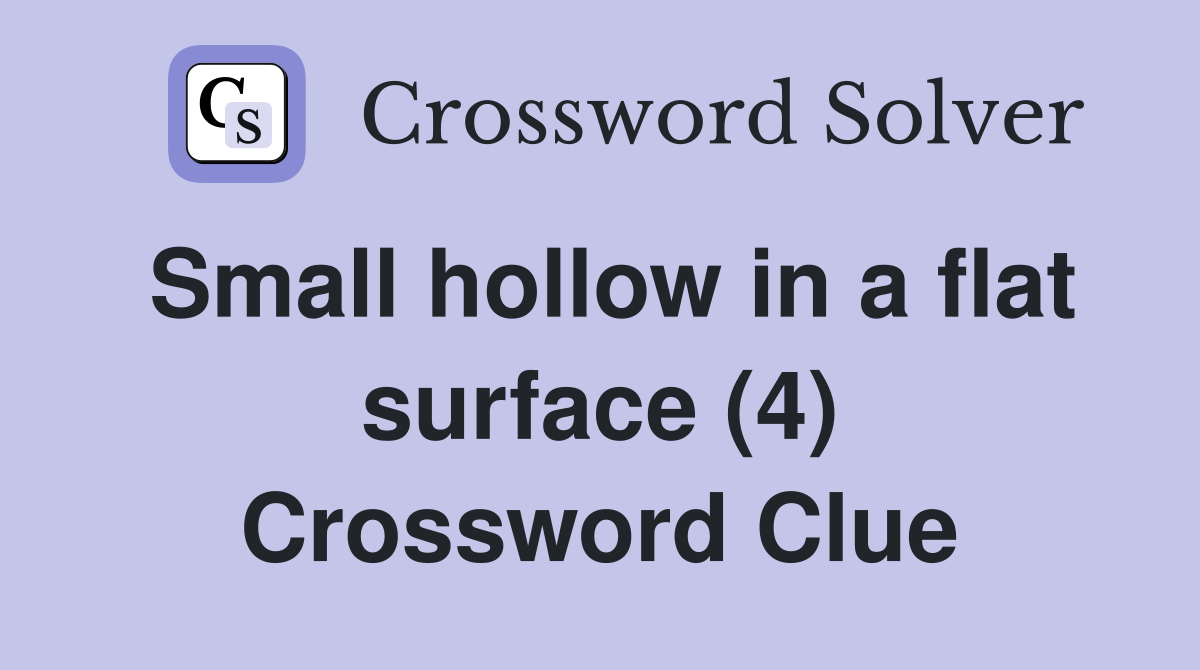 Small hollow in a flat surface (4) Crossword Clue