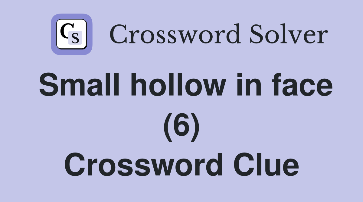 Small hollow in face (6) Crossword Clue