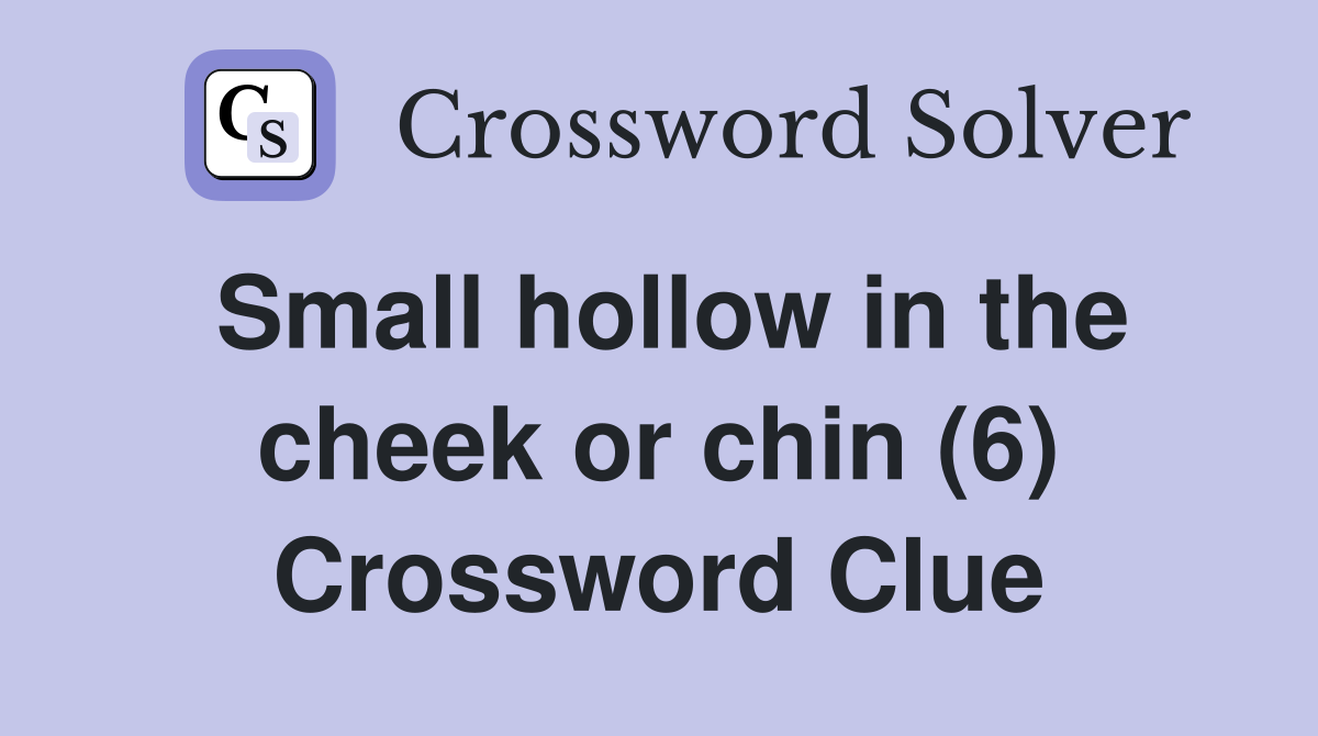 Small hollow in the cheek or chin (6) Crossword Clue