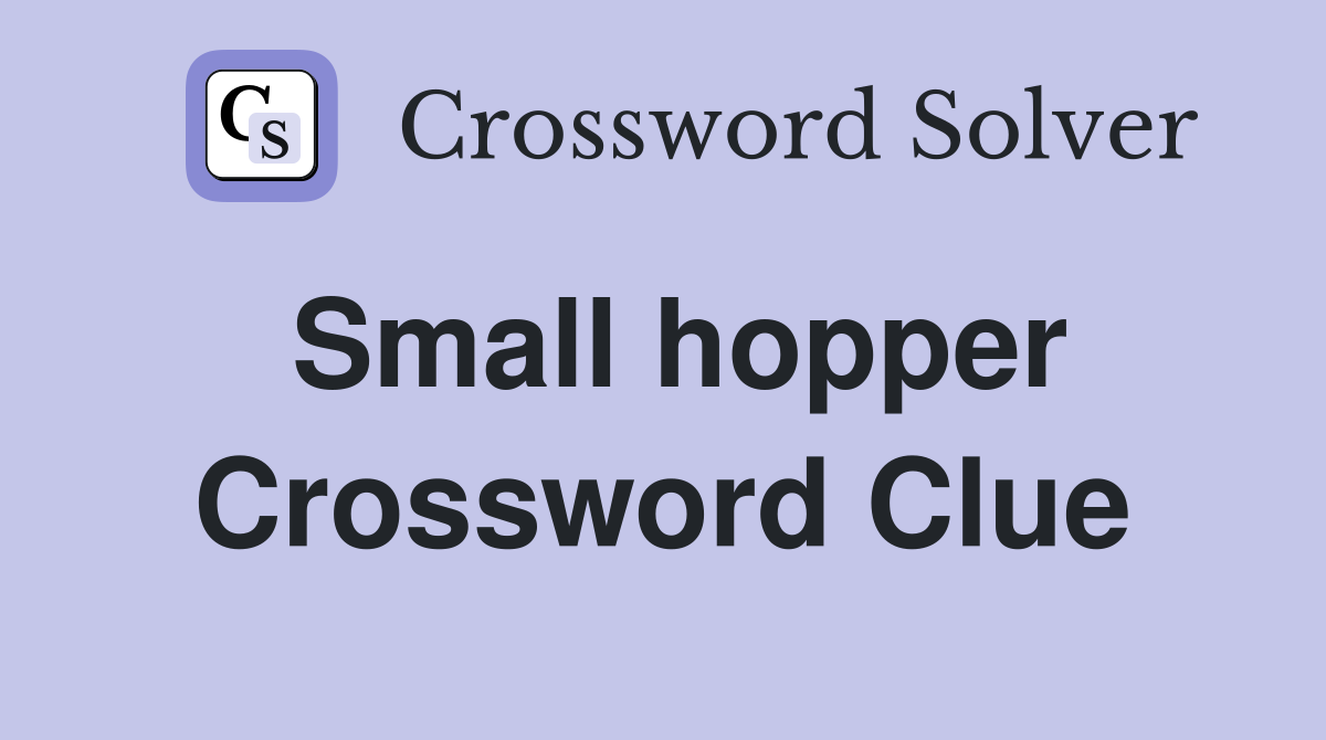 Small hopper Crossword Clue