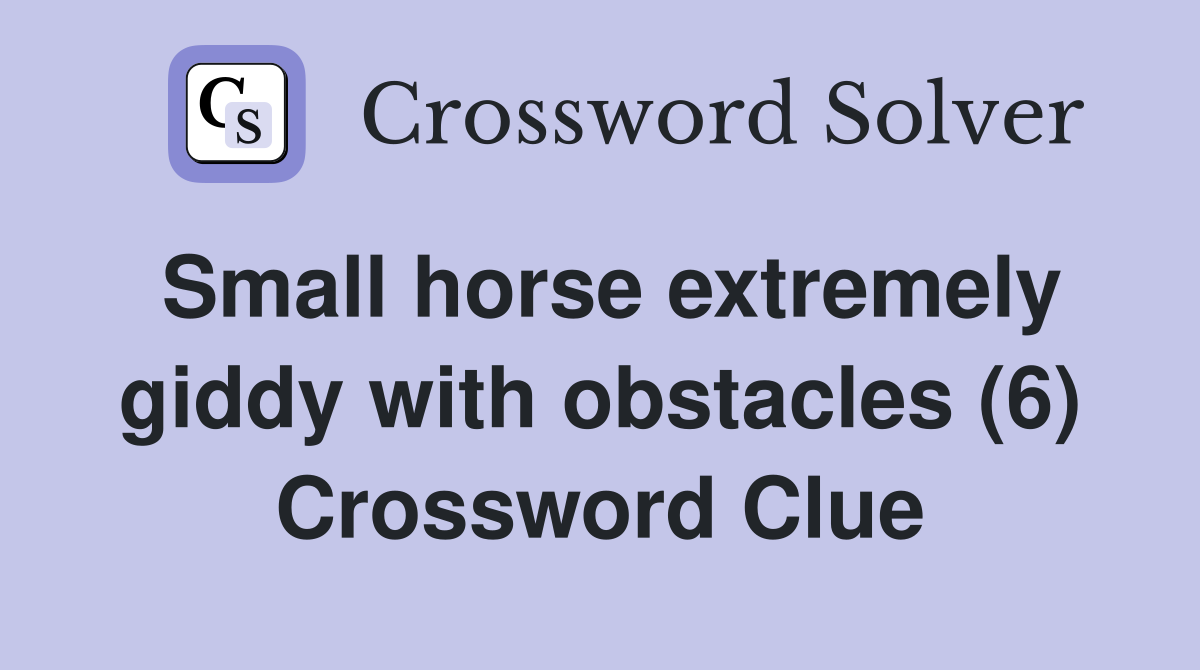 Small horse extremely giddy with obstacles (6) Crossword Clue