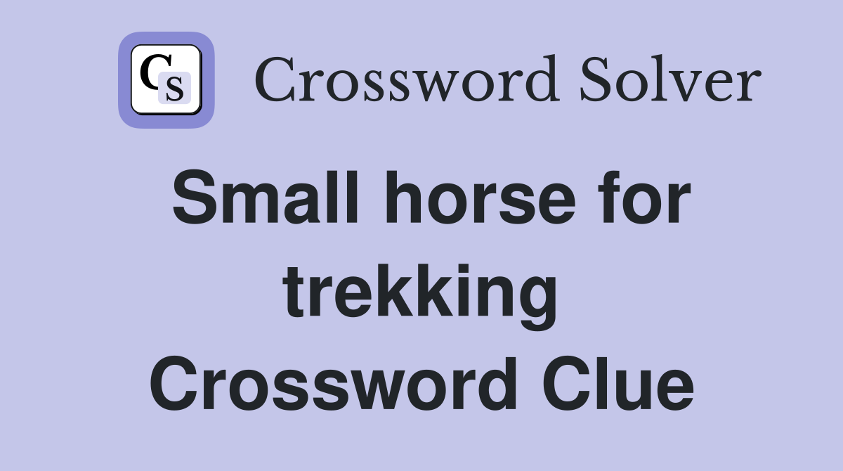 Small horse for trekking Crossword Clue