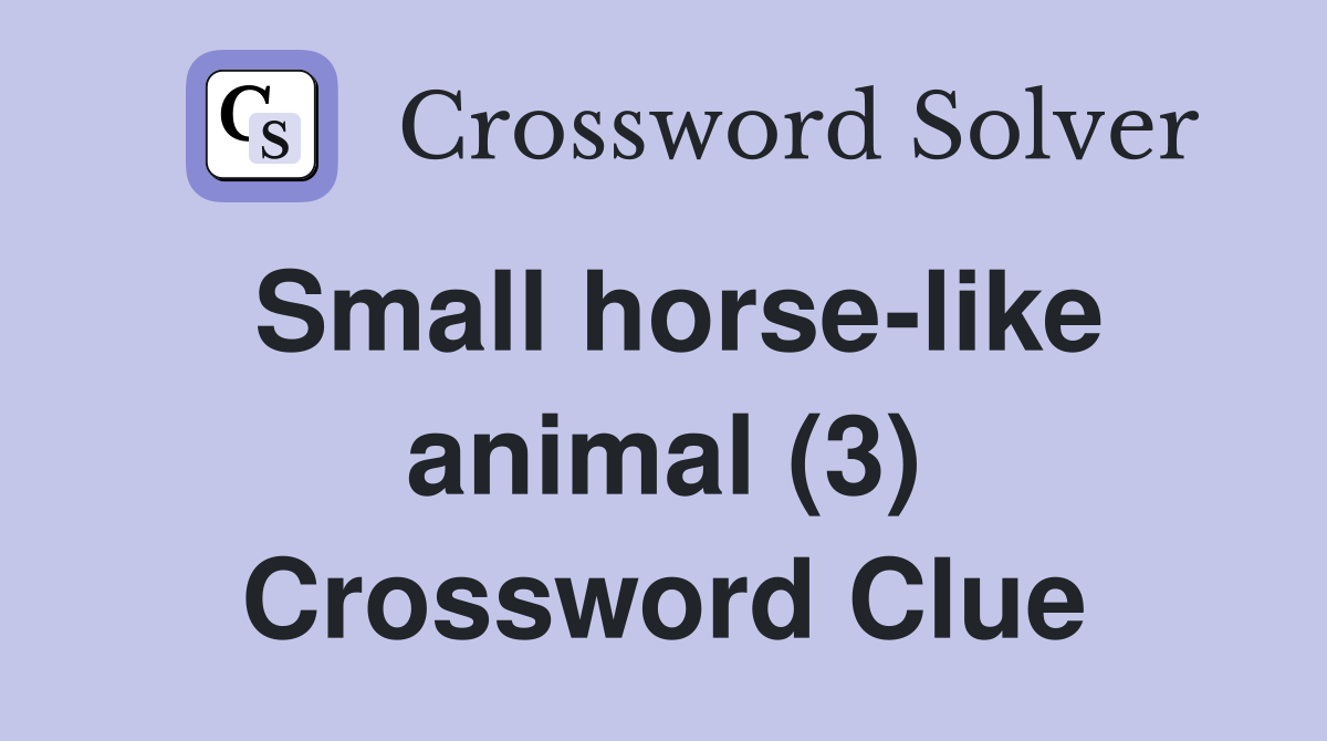 Small horse-like animal (3) Crossword Clue