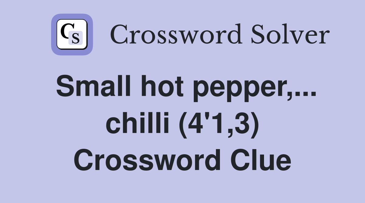 Small hot pepper,... chilli (4'1,3) Crossword Clue