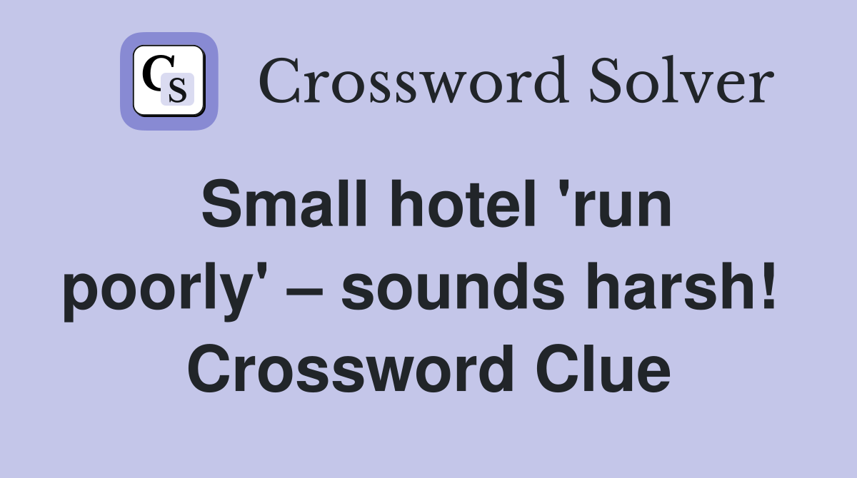Small hotel 'run poorly' – sounds harsh!  Crossword Clue