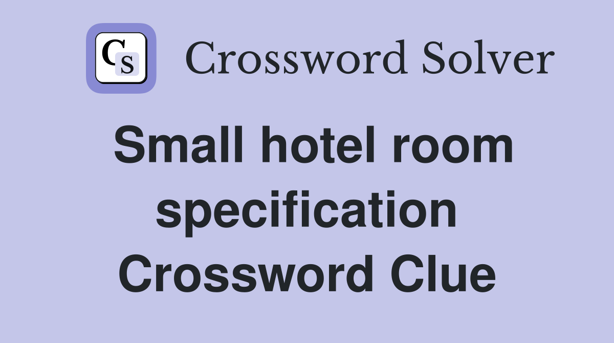 Small hotel room specification Crossword Clue