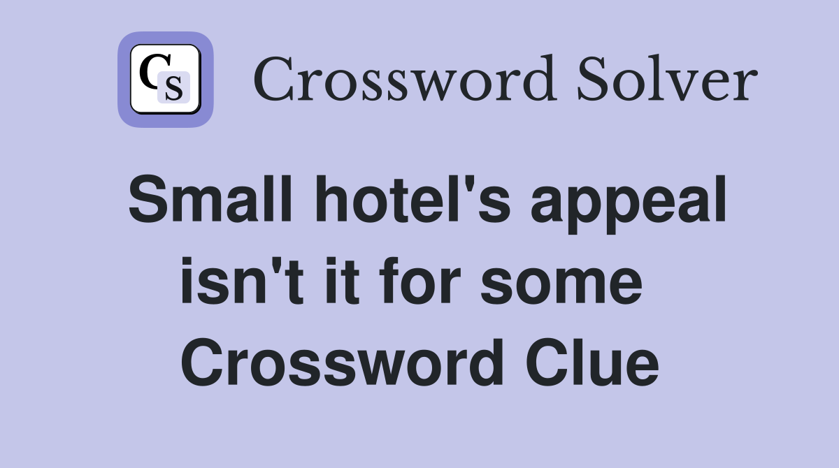 Small hotel's appeal isn't it for some  Crossword Clue