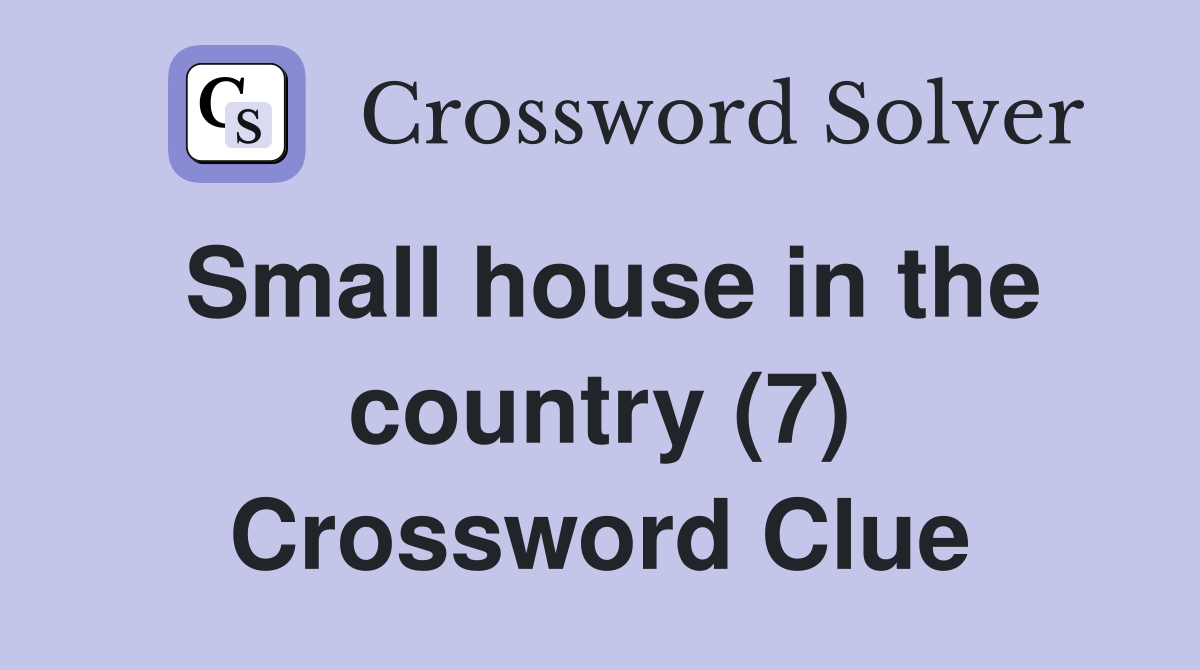 Small house in the country (7) Crossword Clue