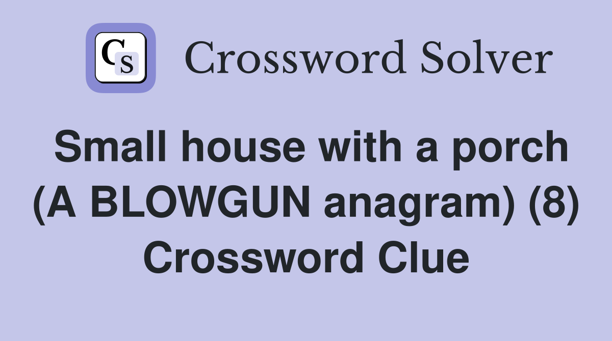Small house with a porch (A BLOWGUN anagram) (8) Crossword Clue