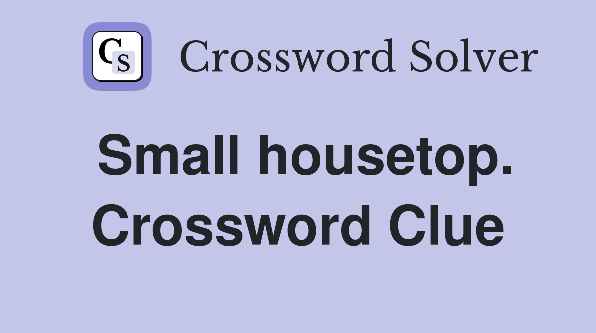 Small housetop. Crossword Clue
