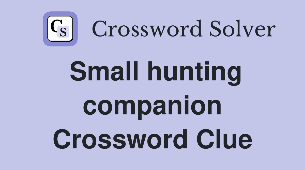 Small hunting companion Crossword Clue