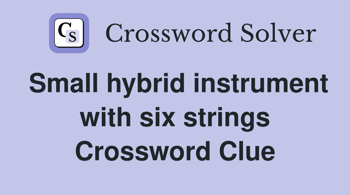 Small hybrid instrument with six strings Crossword Clue